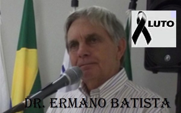 Luto: Morre Ermano Batista, a maior força política que a região já teve