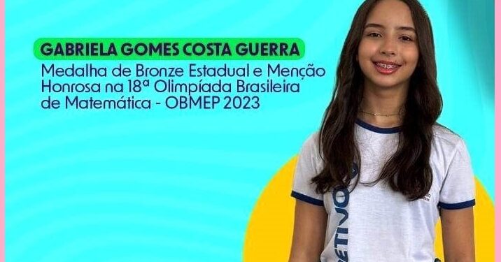 Sua Vida é Destaque: Parabéns Gabriela Gomes Costa Guerra – Medalha de Bronze Estadual e Menção Honrosa na 18ª Olimpíada Brasileira de Matemática