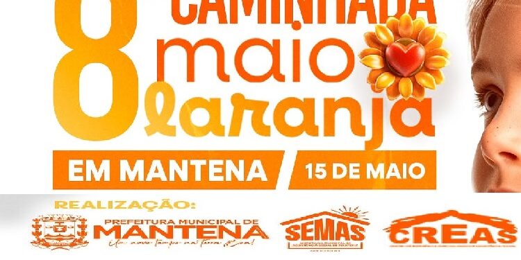 Atenção, Mantena!  Vem aí a 8ª Caminhada Maio Laranja, no dia 15 de maio, com concentração às 08h, em frente ao Fórum da Comarca de Mantena.