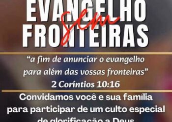 Convite Especial – Evangelho Sem Fronteiras no Sábado, (20), na Igreja Cristã Maranata no centro em Mantena 