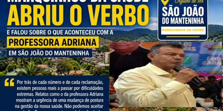 Marquinhos da Saúde cobra esclarecimentos sobre caso da professora Adriana em São João do Manteninha