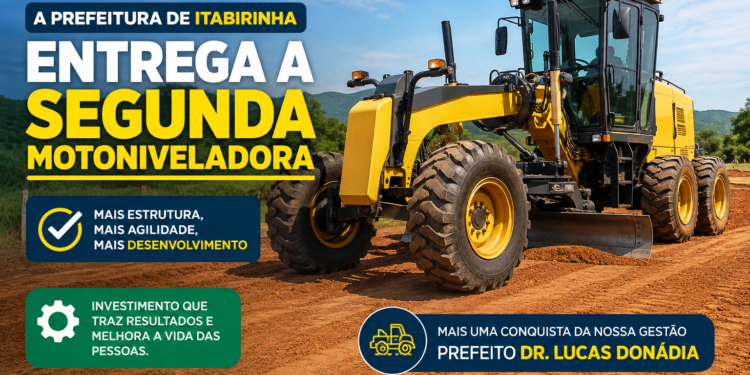 Gestão de Itabirinha faz história com entrega de segunda motoniveladora em menos de um ano