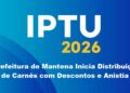 IPTU 2026: Prefeitura de Mantena Inicia Distribuição de Carnês com Descontos e Anistia
