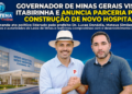 Governador de Minas Gerais visita Itabirinha e anuncia parceria para construção de novo Hospital 